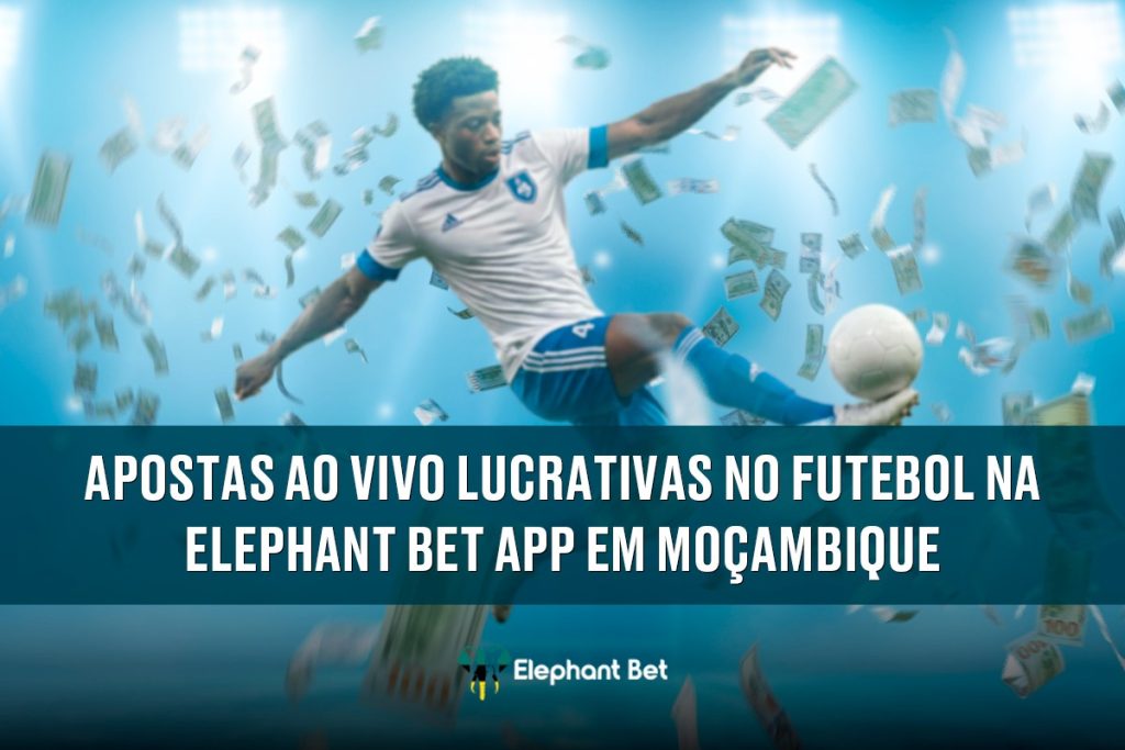 Apostas ao vivo lucrativas no futebol na Elephant Bet App em Moçambique