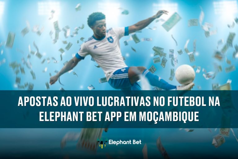 Apostas ao vivo lucrativas no futebol na Elephant Bet App em Moçambique